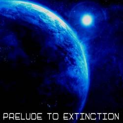 Prelude To Extinction : Prelude to Extinction